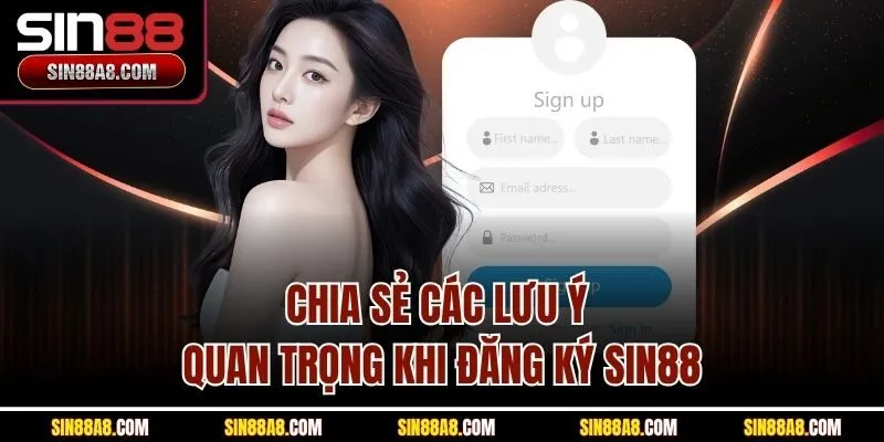 chia-se-cac-luu-y-quan-trong-khi-dang-ky-sin88