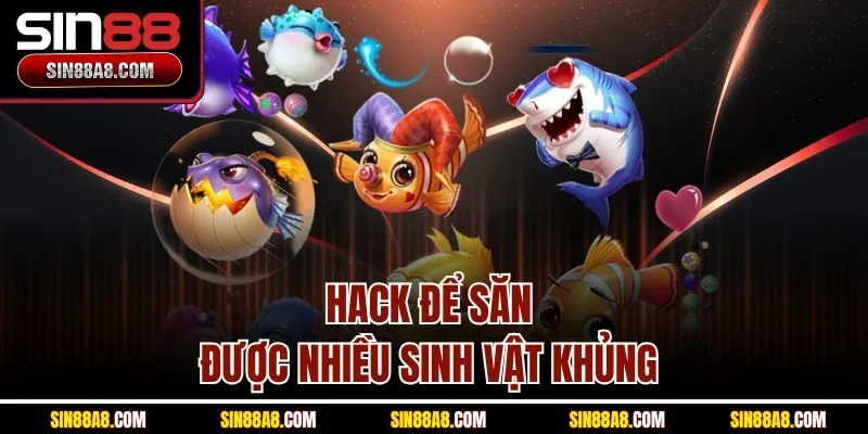 hack-de-san-duoc-nhieu-sinh-vat-khung