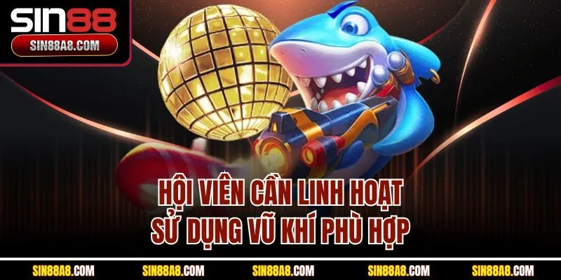 hoi-vien-can-linh-hoat-su-dung-vu-khi-phu-hop