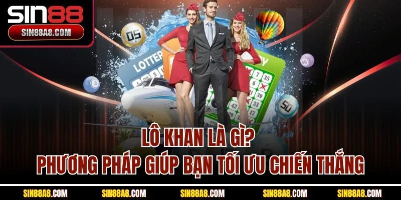 lo-khan-la-gi-phuong-phap-giup-ban-toi-uu-chien-thang