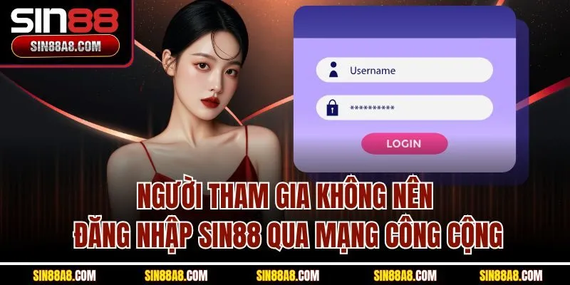 nguoi-tham-gia-khong-nen-dang-nhap-sin88-qua-mang-cong-cong
